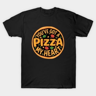 You've Got a pizza My Heart. T-Shirt